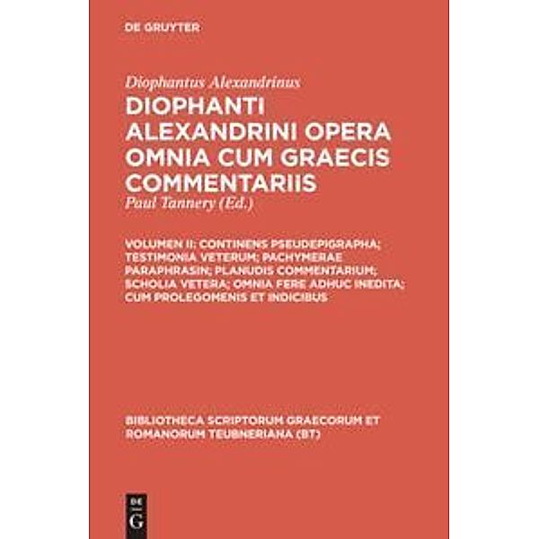 Bibliotheca scriptorum Graecorum et Romanorum Teubneriana / Continens pseudepigrapha; testimonia veterum; pachymerae paraphrasin; planudis commentarium; scholia vetera; omnia fere adhuc inedita; cum prolegomenis et indicibus, Diophantos von Alexandria