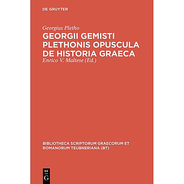 Bibliotheca scriptorum Graecorum et Romanorum Teubneriana / Georgii Gemisti Plethonis opuscula de historia Graeca, Georgius Gemistus Pletho
