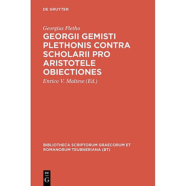 Bibliotheca scriptorum Graecorum et Romanorum Teubneriana / Georgii Gemisti Plethonis contra scholarii pro Aristotele obiectiones, Georgius Gemistus Pletho