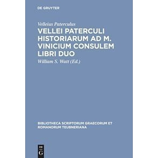 Bibliotheca scriptorum Graecorum et Romanorum Teubneriana / Vellei Paterculi historiarum ad M. Vinicium consulem libri duo, Velleius Paterculus