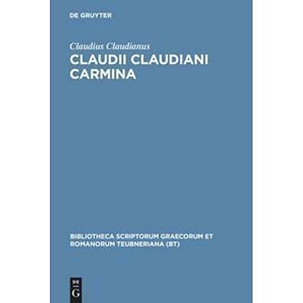 Bibliotheca scriptorum Graecorum et Romanorum Teubneriana / Claudii Claudiani Carmina, Claudius Claudianus