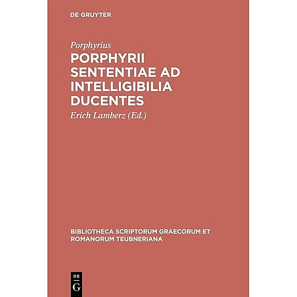 Bibliotheca scriptorum Graecorum et Romanorum Teubneriana / Porphyrii sententiae ad intelligibilia ducentes, Porphyrius