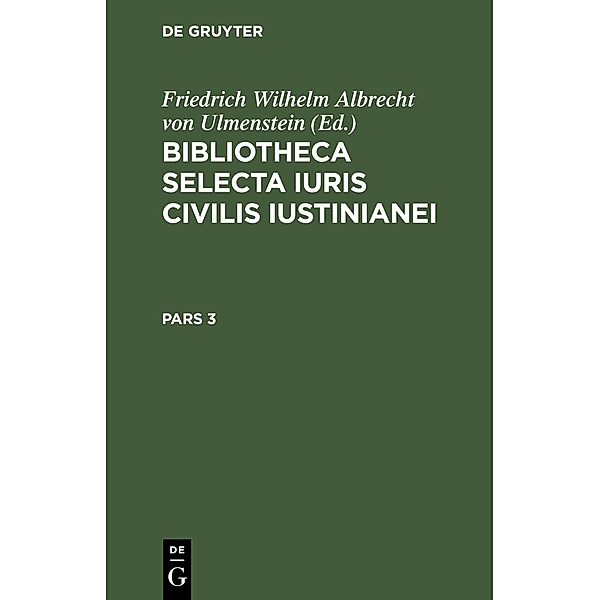 Bibliotheca Selecta Iuris Civilis Iustinianei. Pars 3