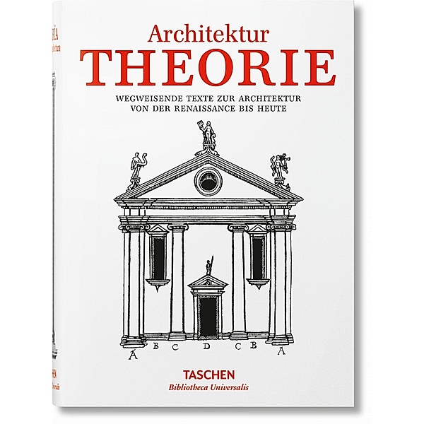Bibliotheca Universalis / Architekturtheorie. Wegweisende Texte zur Architektur von der Renaissance bis heute