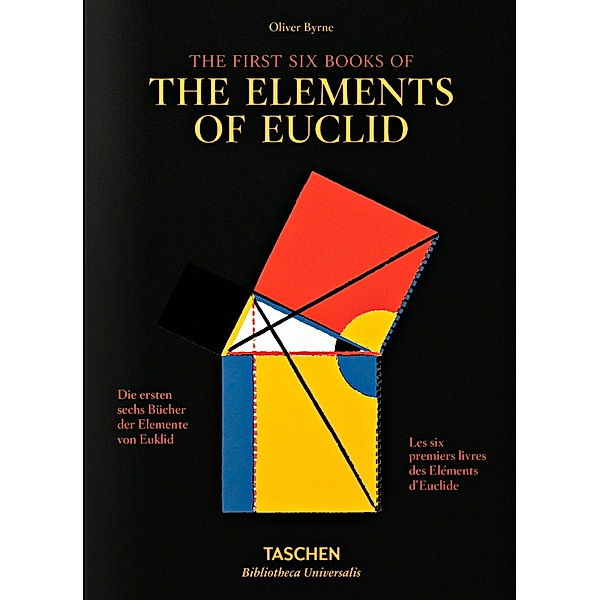 Bibliotheca Universalis / Oliver Byrne. The First Six Books of the Elements of Euclid. The first six books of the elements of Euclid; Les six Premiers livres des eléments d'Euclide, Werner Oechslin