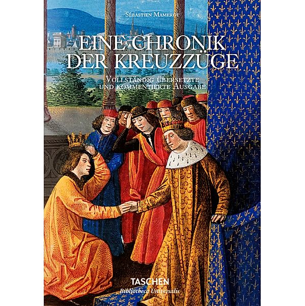 Bibliotheca Universalis / Sébastien Mamerot. Eine Chronik der Kreuzzüge, Danielle Quéruel, Fabrice Masanès, Thierry Delcourt