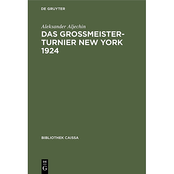 Bibliothek Caissa / Das Grossmeister-Turnier New York 1924, Alexander Aljechin