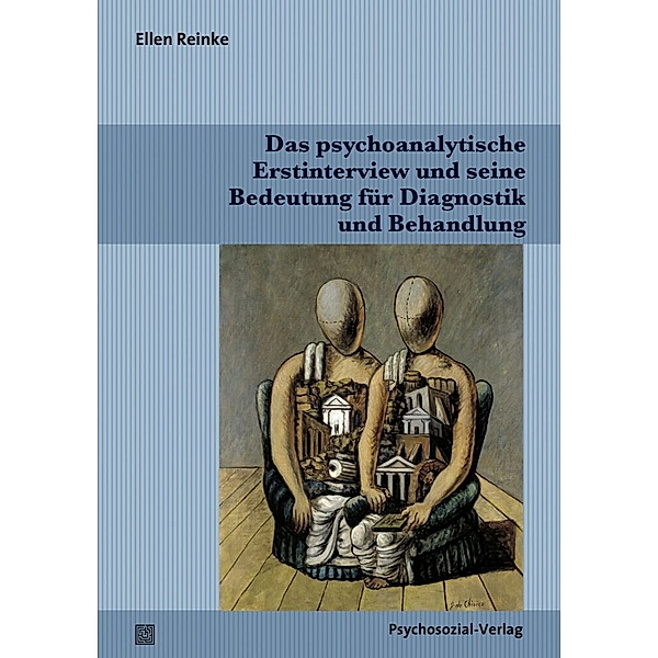 Bibliothek der Psychoanalyse / Das psychoanalytische Erstinterview und seine Bedeutung für Diagnostik und Behandlung, Ellen Reinke