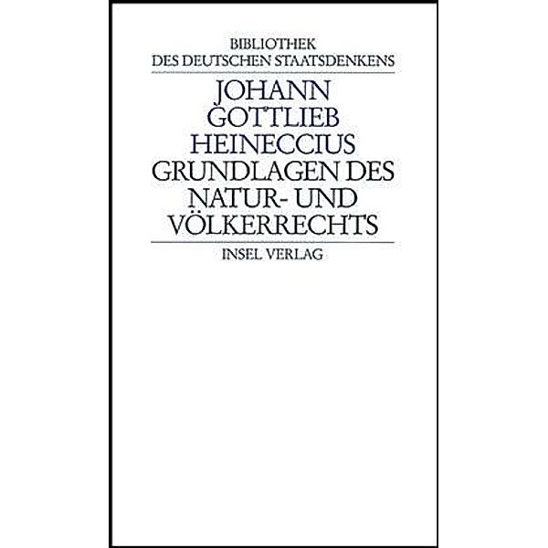 Bibliothek des Deutschen Staatsdenkens / Grundlagen des Naturrechts und Völkerrechts, Johann G. Heineccius