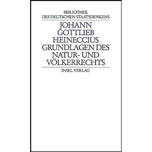 Bibliothek des Deutschen Staatsdenkens / Grundlagen des Naturrechts und Völkerrechts, Johann G. Heineccius