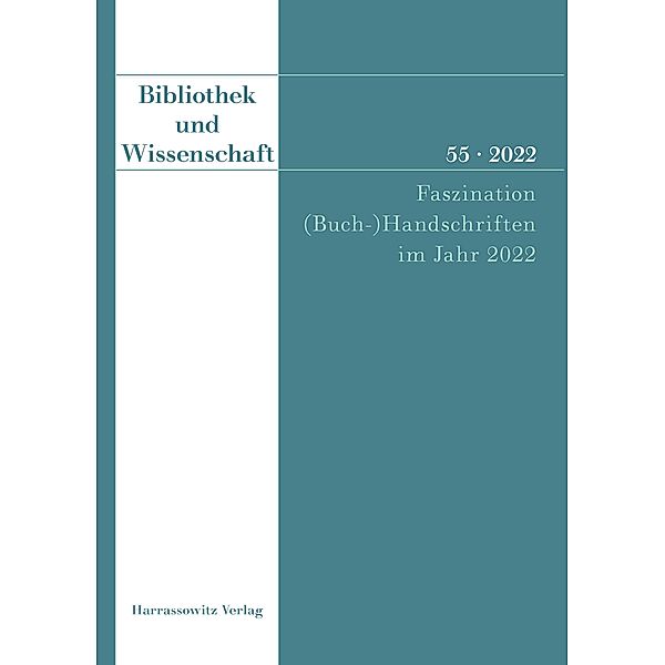 Bibliothek und Wissenschaft 55 (2022): Faszination (Buch-)Handschriften im Jahr 2022 / Bibliothek und Wissenschaft Bd.55