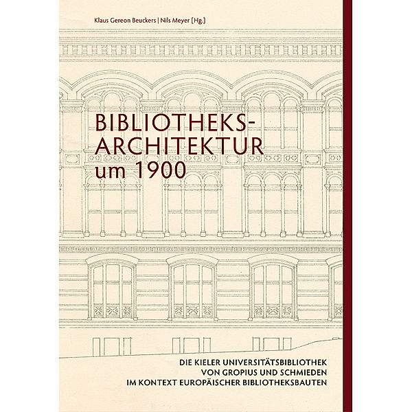 Bibliotheksarchitektur um 1900. Die Kieler Universitätsbibliothek von Gropius und Schmieden im Kontext europäischer Bibliotheksbauten
