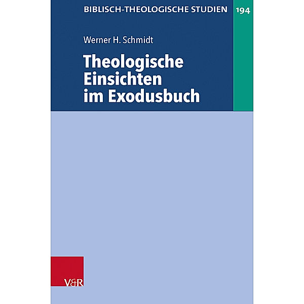 Biblisch-Theologische Studien / Band 194 / Theologische Einsichten im Exodusbuch, Werner H. Schmidt