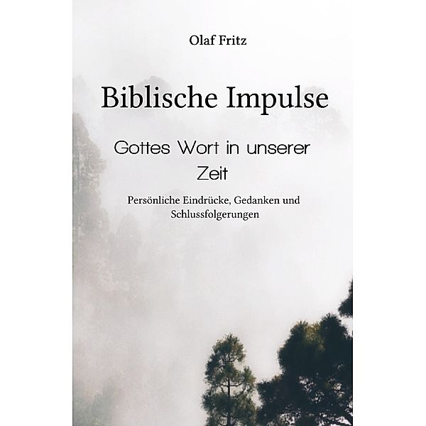 Biblische Impulse - Gottes Wort in unserer Zeit, Olaf Fritz