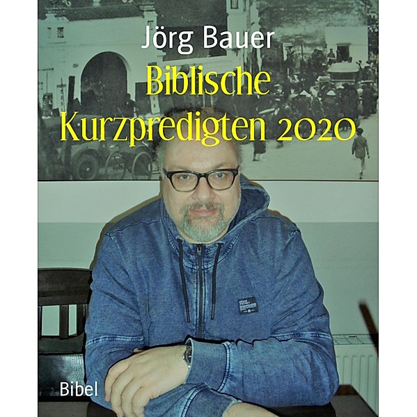 Biblische Kurzpredigten 2020, Jörg Bauer