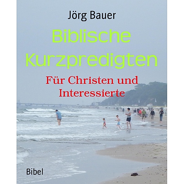 Biblische Kurzpredigten, Jörg Bauer