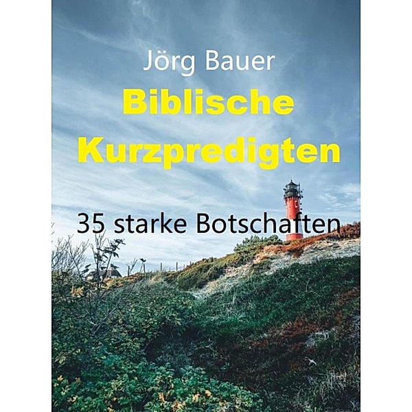 Biblische Kurzpredigten, Jörg Bauer