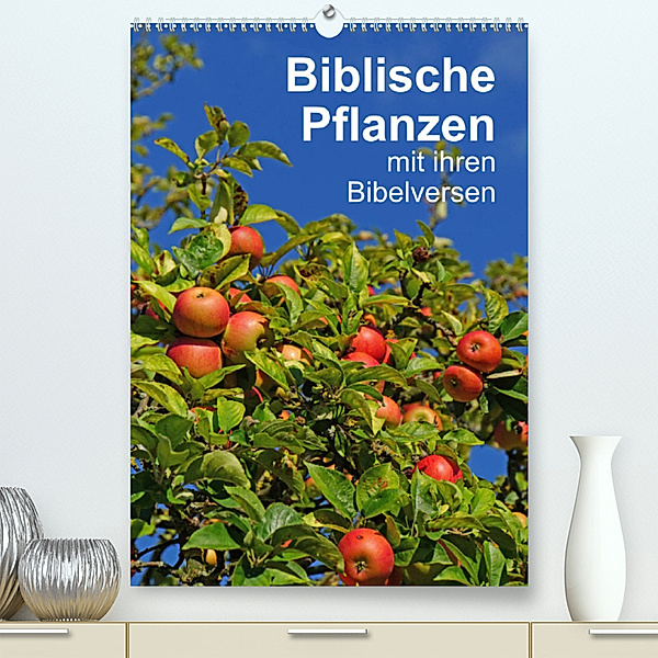 Biblische Pflanzen mit ihren Bibelversen (Premium, hochwertiger DIN A2 Wandkalender 2023, Kunstdruck in Hochglanz), Hans-Georg Vorndran