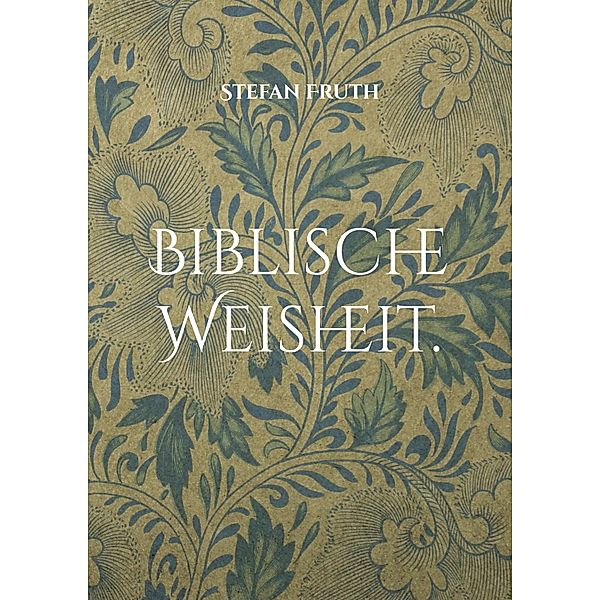 Biblische Weisheit., Stefan Fruth