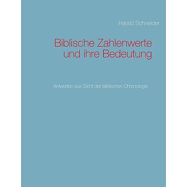 Biblische Zahlenwerte und ihre Bedeutung, Harald Schneider