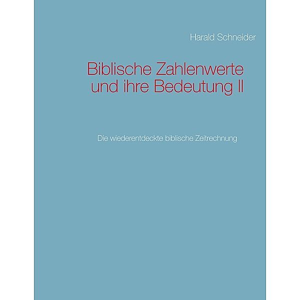 Biblische Zahlenwerte und ihre Bedeutung II, Harald Schneider
