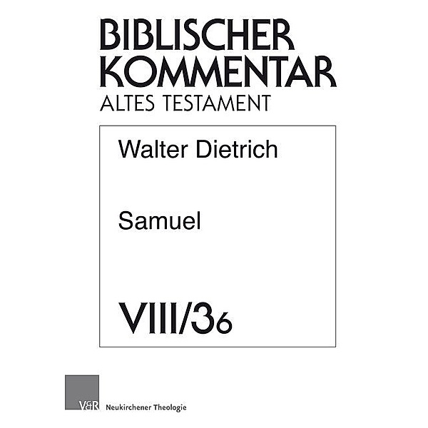 Biblischer Kommentar Altes Testament / 8/3,6 / Samuel (2Sam 5-6), Walter Dietrich