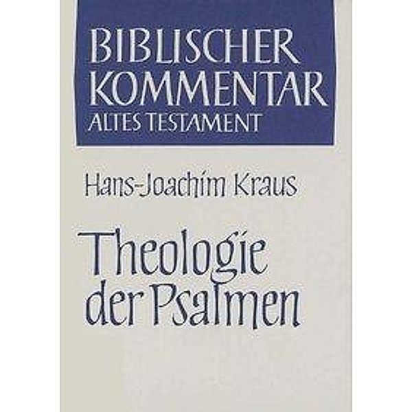 Biblischer Kommentar Altes Testament: Bd.15/3 Theologie der Psalmen, Hans-Joachim Kraus