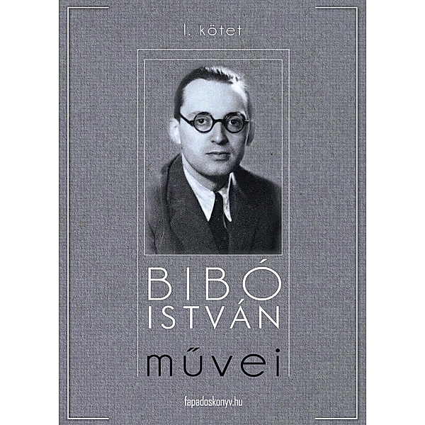 Bibó István muvei I. kötet, István Bibó