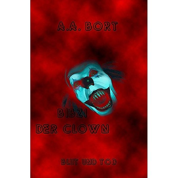 Bibzi der Clown / Bibzi der Clown Blut und Tod, A. A. Bort