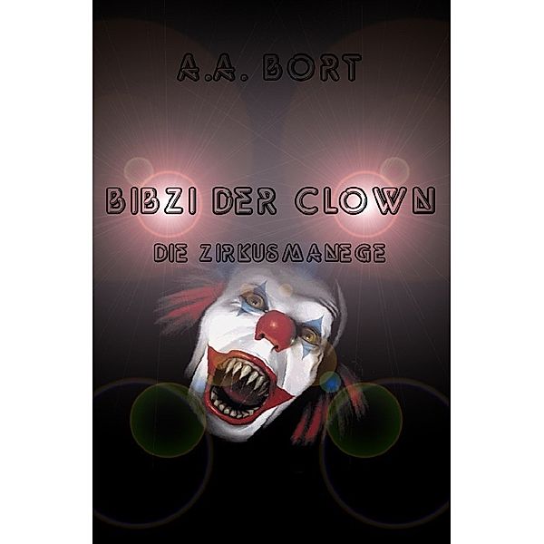 Bibzi der Clown / Bibzi der Clown Die Zirkusmanege, A. A. Bort