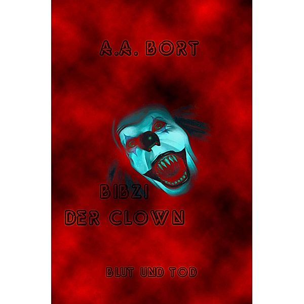 Bibzi der Clown Blut und Tod, A. A. Bort