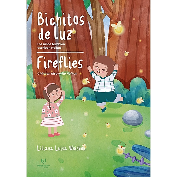 Bichitos de Luz - Fireflies: los niños también escriben Haikus, Liliana Luisa Weisbek