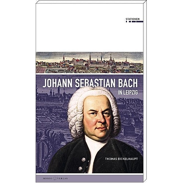 Bickelhaupt, T: Johann Sebastian Bach in Leipzig, Thomas Bickelhaupt