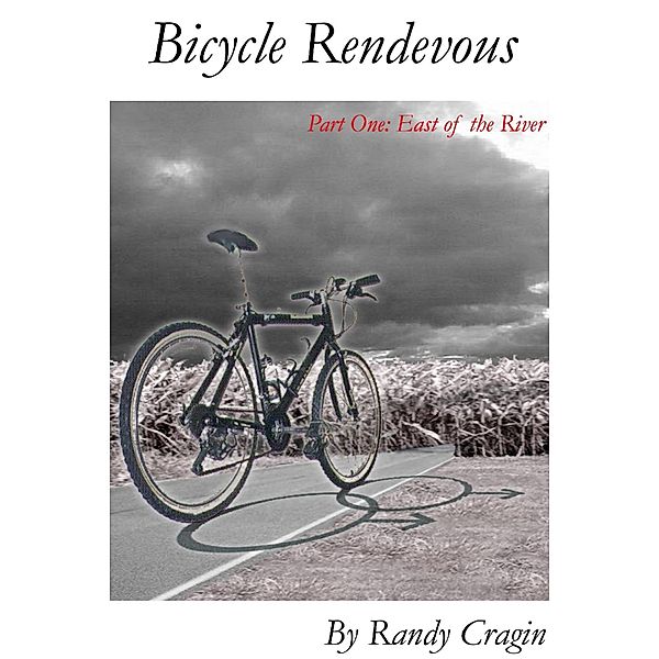 Bicycle Rendezvous: Part One: East Of The River, Randy Cragin