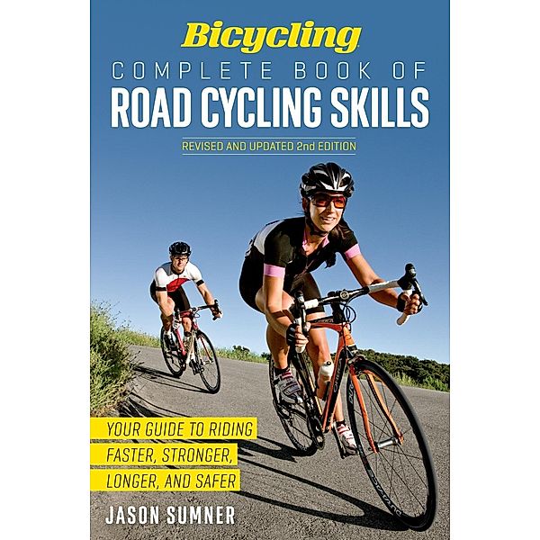 Bicycling Complete Book of Road Cycling Skills, Jason Sumner, Editors of Bicycling Magazine