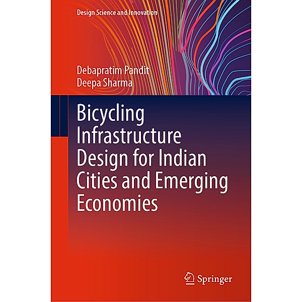 Bicycling Infrastructure Design for Indian Cities and Emerging Economies, Debapratim Pandit, Deepa Sharma