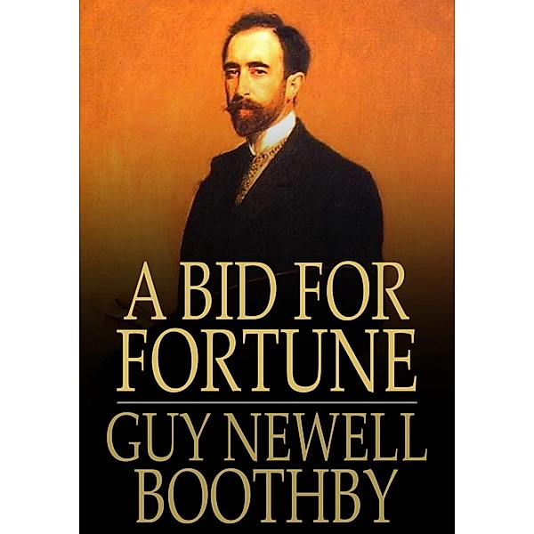Bid for Fortune / The Floating Press, Guy Newell Boothby