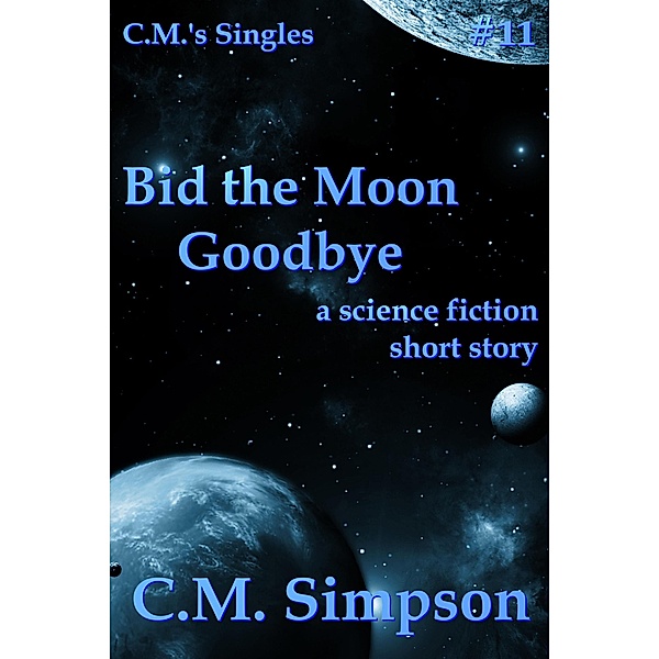 Bid the Moon Goodbye (C.M.'s Singles, #11) / C.M.'s Singles, C. M. Simpson