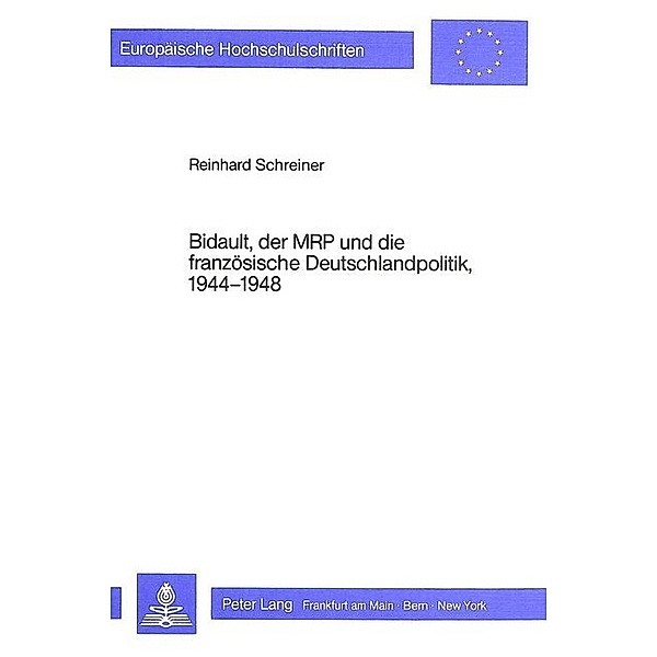 Bidault, der MRP und die französische Deutschlandpolitik, 1944-1948, Reinhard Schreiner