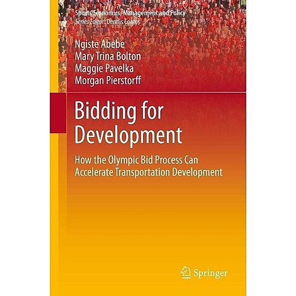 Bidding for Development / Sports Economics, Management and Policy Bd.9, Ngiste Abebe, Mary Trina Bolton, Maggie Pavelka, Morgan Pierstorff