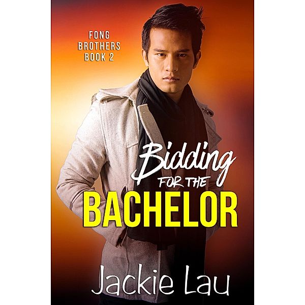 Bidding for the Bachelor (Fong Brothers, #2) / Fong Brothers, Jackie Lau