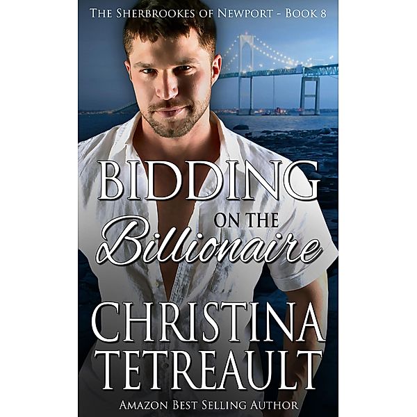 Bidding On The Billionaire (The Sherbrookes of Newport, #8) / The Sherbrookes of Newport, Christina Tetreault