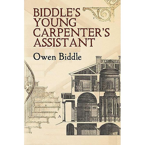 Biddle's Young Carpenter's Assistant / Dover Architecture, Owen Biddle