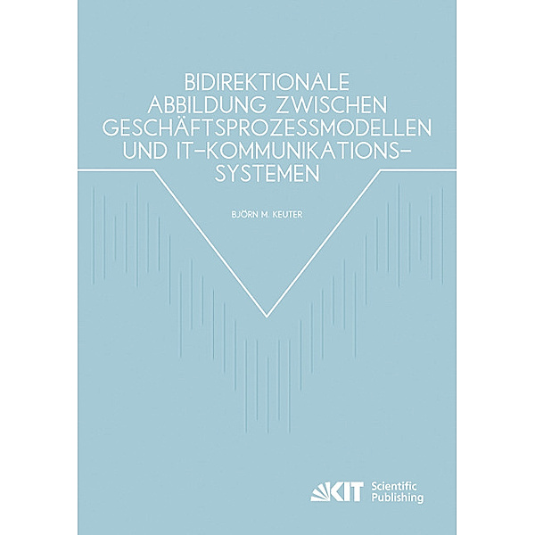 Bidirektionale Abbildung zwischen Geschäftsprozessmodellen und IT-Kommunikationssystemen, Björn Keuter