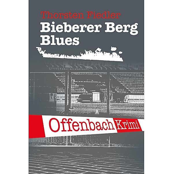 Bieberer Berg Blues / Offenbach-Krimi Bd.5, Thorsten Fiedler
