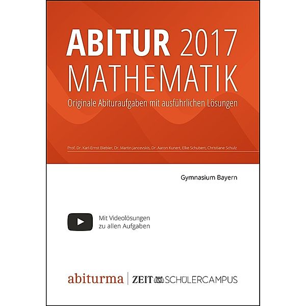 Biebler, P: Abitur 2017 Mathematik Bayern, Prof. Dr. Karl-Ernst Biebler, Dr. Martin Jancevskis, Dr. Aaron Kunert