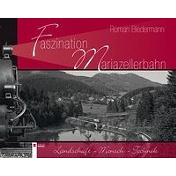 Biedermann, R: Faszination Mariazellerbahn, Roman Biedermann