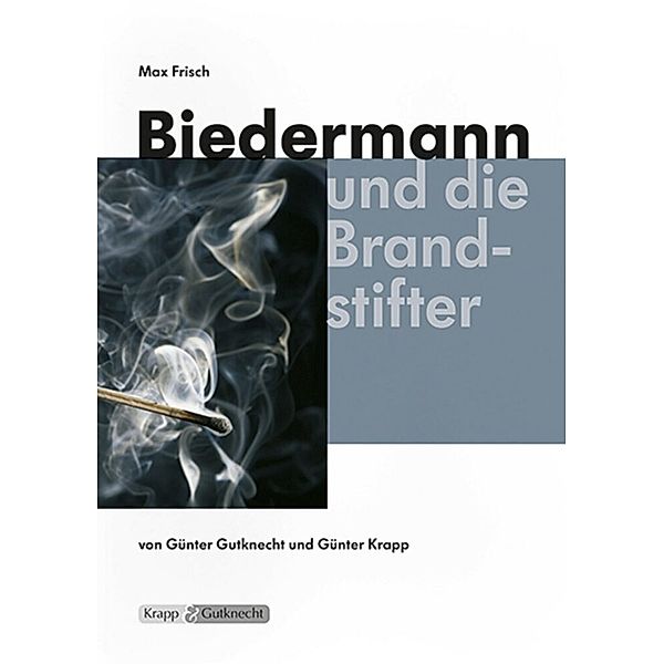 Biedermann und die Brandstifter - Max Frisch, Günther Gutknecht, Günter Krapp