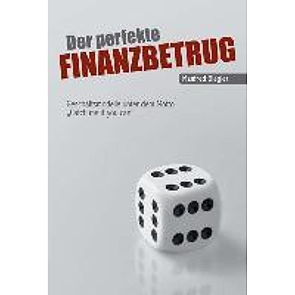 Biegler, M: Der perfekte Finanzbetrug, Manfred Biegler