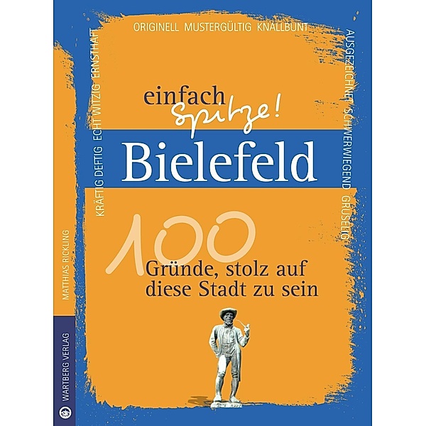 Bielefeld - einfach Spitze! 100 Gründe, stolz auf diese Stadt zu sein, Matthias Rickling